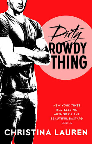 Dirty Rowdy Thing by Christina Lauren