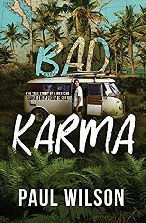 BAD KARMA: The True Story of a Mexico Trip from Hell by Paul Wilson, Barbara Noe Kennedy