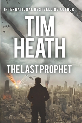 The Last Prophet: Sacrifice. Love. Betrayal. by Tim Heath