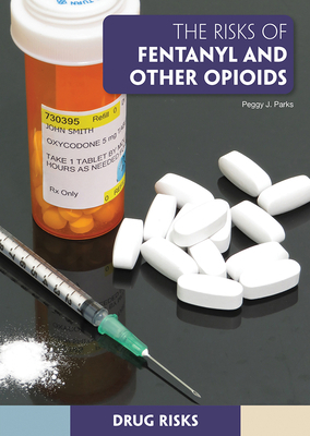 The Risks of Fentanyl and Other Opioids by Peggy J. Parks