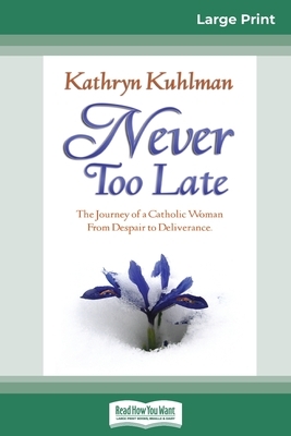 Never Too Late (16pt Large Print Edition) by Kathryn Kuhlman