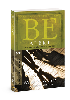 Be Alert (2 Peter, 2 & 3 John, Jude): Beware of the Religious Impostors by Warren W. Wiersbe