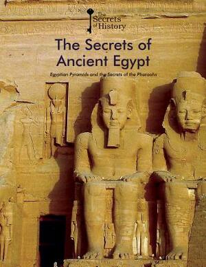 The Secrets of Ancient Egypt: Egyptian Pyramids and the Secrets of the Pharaohs by Albert Canagueral, Federico Puigdevall, Jean-Pierre Houdin