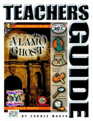 The Mystery of the Alamo Ghost Teacher's Guide by Carole Marsh