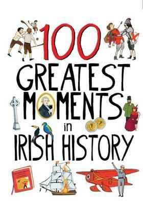 100 Greatest Moments in Irish History by Tara Gallagher