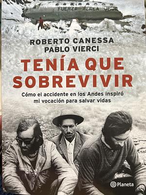 Tenía Que Sobrevivir by Dr Roberto Canessa, Pablo Vierci