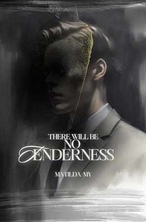 There will be no tenderness by Matilda My