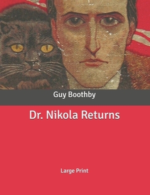 Dr. Nikola Returns: Large Print by Guy Boothby
