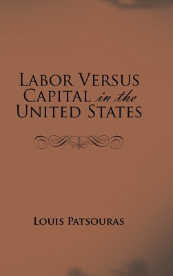 Labor Versus Capital in the United States by Louis Patsouras