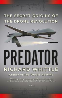 Predator: The Secret Origins of the Drone Revolution by Richard Whittle