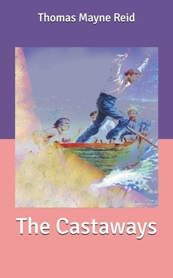 The Castaways by Thomas Mayne Reid