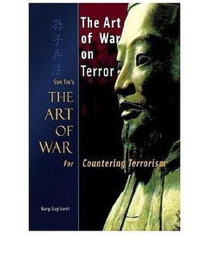 The Art of War on Terror: Sun Tzu's The Art of War for Countering Terrorism by Gary Gagliardi, Sun Tzu, Sun Tzu