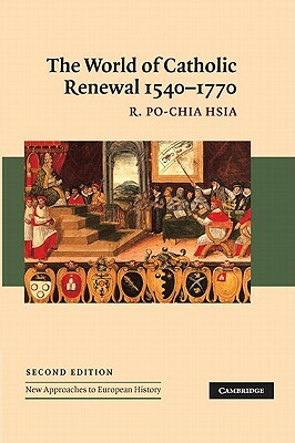 The World of Catholic Renewal, 1540-1770 by R. Po Hsia