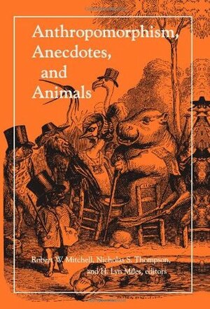 Anthropomorphism, Anecdotes, and Animals by Nicholas S. Thompson, H. Lyn Miles, Robert W. Mitchell