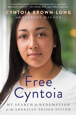 Free Cyntoia: My Search for Redemption in the American Prison System by Cyntoia Brown-Long