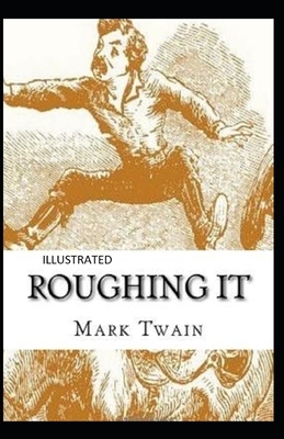 Roughing It Illustrated by Mark Twain