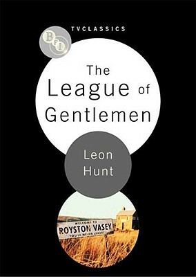 The League of Gentlemen by Leon Hunt