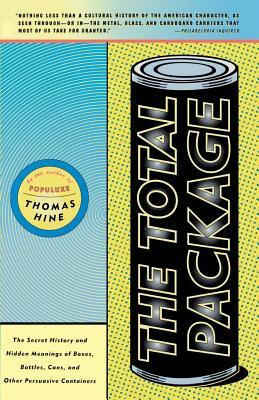 The Total Package: The Secret History and Hidden Meanings of Boxes, Bottles, Cans and Other Persuasive Containers by Thomas Hine