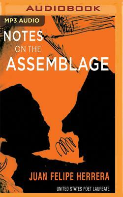 Notes on the Assemblage by Juan Felipe Herrera