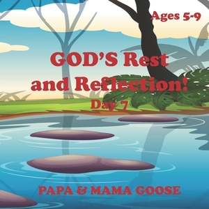GOD'S Rest and Reflection! - Day 7 by Papa &. Mama Goose