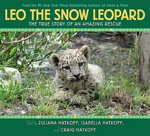 Leo the Snow Leopard: The True Story of an Amazing Rescue by Craig Hatkoff, Isabella Hatkoff, Juliana Hatkoff