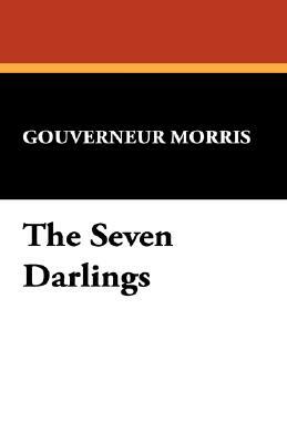 The Seven Darlings by Gouverneur Morris