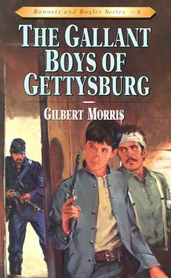 The Gallant Boys of Gettysburg, Volume 6 by Gilbert Morris