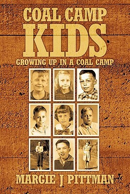 Coal Camp Kids: Growing Up in a Coal Camp by Margie J. Pittman