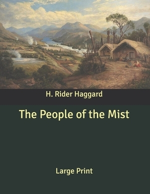 The People of the Mist: Large Print by H. Rider Haggard