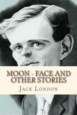 Moon face and other stories by Jack London