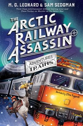 The Arctic Railway Assassin by M.G. Leonard, Sam Sedgman