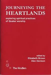 Journeying the Heartlands: exploring spiritual practices of Quaker worship by Alec Davison, Elizabeth Brown