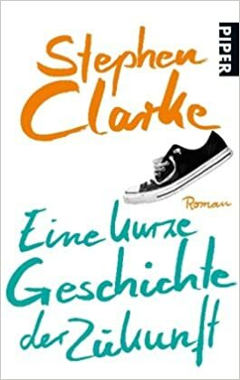 Eine kurze Geschichte der Zukunft by Stephen Clarke