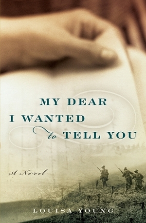 My Dear I Wanted to Tell You by Louisa Young