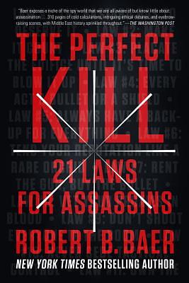 The Perfect Kill: 21 Laws for Assassins by Robert B. Baer