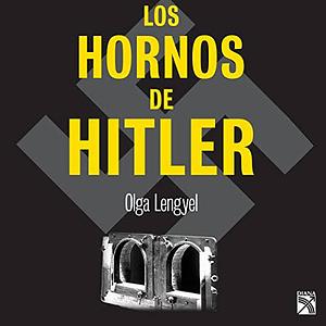 Los Hornos De Hitler by Olga Lengyel