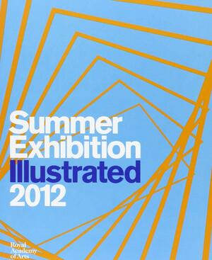 Summer Exhibition Illustrated 2012: A Selection from the 244th Summer Exhibition by Royal Academy of Arts (Great Britain), Tess Jaray