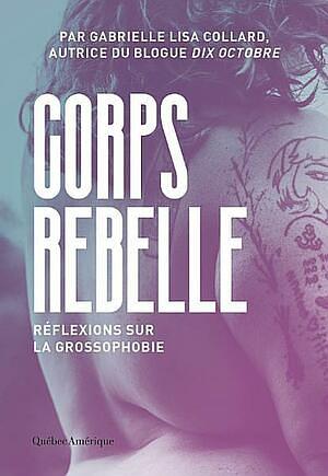 Corps rebelle : réflexions sur la grossophobie  by Gabrielle Lisa Collard