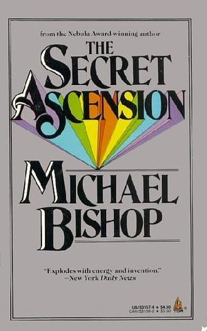 The Secret Ascension; or, Philip K. Dick Is Dead, Alas by Michael Bishop, Michael Bishop