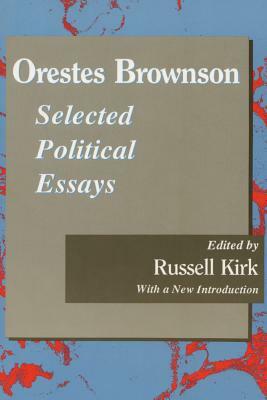 Orestes Brownson: Selected Political Essays by Russell Kirk