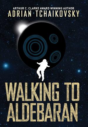 Walking to Aldebaran by Adrian Tchaikovsky