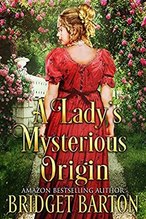 A Lady's Mysterious Origin by Bridget Barton