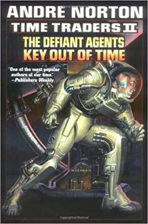 Time Traders II: The Defiant Agents / Key Out of Time by Andre Norton