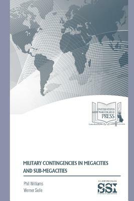 Military Contingencies in Megacities and Sub-Megacities by Werner Selle, Phil Williams