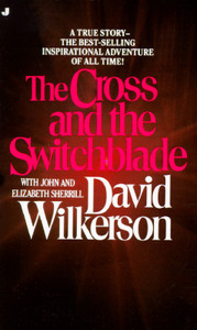 The Cross and the Switchblade by Elizabeth Sherrill, John Sherrill, David Wilkerson