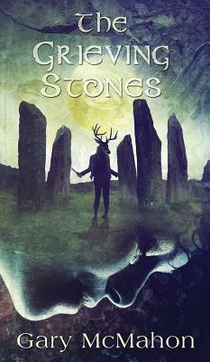 The Grieving Stones by Gary McMahon