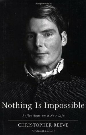 Nothing Is Impossible: Reflections on a New Life by Christopher Reeve