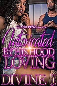 Intoxicated by His Hood Loving : A Standalone by Divine J.