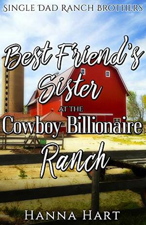 Best Friend's Sister At The Cowboy Billionaire Ranch by Hanna Hart
