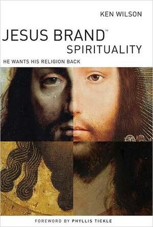 Jesus Brand Spirituality: He Wants His Religion Back by Ken Wilson